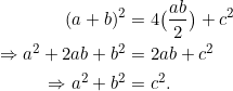 \begin{align*} (a+b)^2 &= 4\big(\frac{ab}{2}\big)+c^2 \\ \Rightarrow a^2+2ab+b^2 &= 2ab + c^2 \\ \Rightarrow a^2 + b^2 &= c^2. \end{align*}