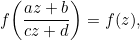 \[ f\bigg(\frac{az+b}{cz+d}\bigg)=f(z), \]