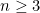 n \geq 3