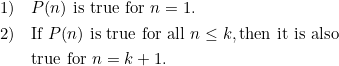 \begin{align*} 1) & \quad P(n) \mbox{ is true for } n=1. \\ 2) & \quad \mbox{If } P(n) \mbox{ is true for all } n \leq k, \mbox{then it is also} \\ & \quad \mbox{true for } n=k+1. \\ \end{align*}