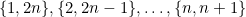 \{1,2n\}, \{2,2n-1\}, \ldots, \{n,n+1\}