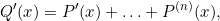 \[ Q'(x) =  P'(x)+\ldots+P^{(n)}(x), \]